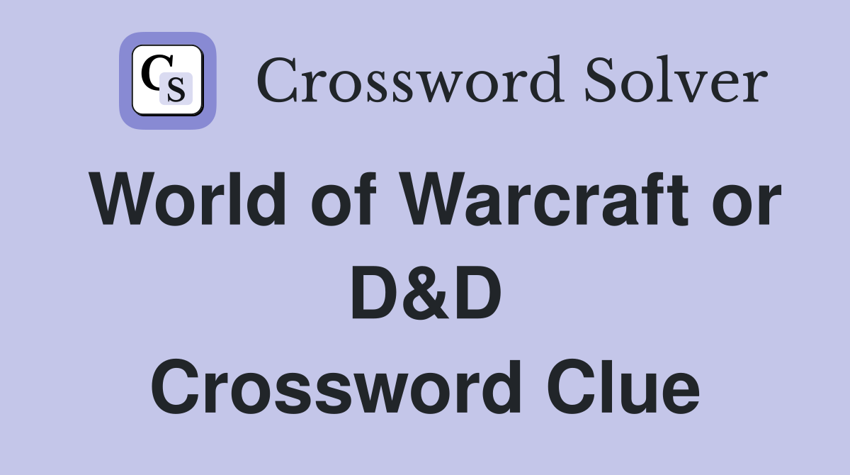 World of Warcraft or D&D Crossword Clue Answers Crossword Solver